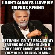Friends - Who Can't dance are not my Friends!